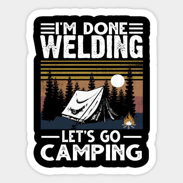 I'm done welding and let's go camping Sticker by jonetressie